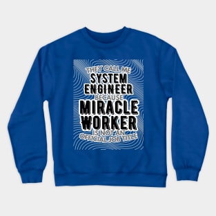 They call me System Engineer because Miracle Worker is not an official job title | Colleague | Boss | Subordiante | Office Crewneck Sweatshirt